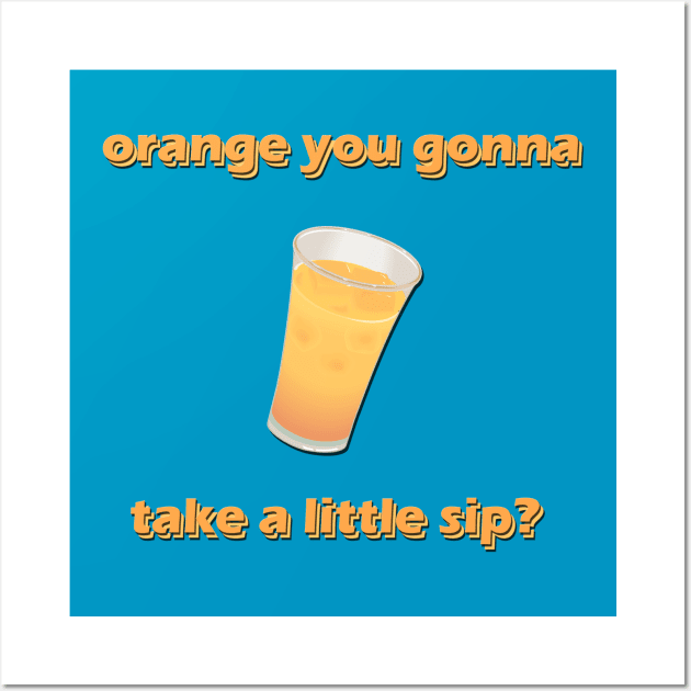 Orange you gonna take a little sip? Wall Art by giovanniiiii